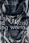  - (dis)worlding