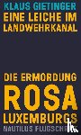 Gietinger, Klaus - Eine Leiche im Landwehrkanal. Die Ermordung Rosa Luxemburgs