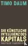 Daum, Timo - Die Künstliche Intelligenz des Kapitals