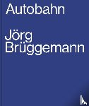 Bruggemann, Jorg - Jorg Bruggemann: Autobahn