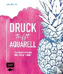 Hörskens, Anita - Druck trifft Aquarell - Ausdrucksstarke Bilder -Lithografie ganz einfach