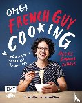 Aïnouz, Alexis Gabriel - OMG! Das Kochbuch von French Guy Cooking: 100 Wow!-Rezepte und geniale Küchen-Hacks