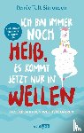 Toft Simonsen, Renée - Ich bin immer noch heiß, es kommt jetzt nur in Wellen - Das Leben in den Wechseljahren