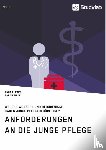 Pape, Anna E, Silze, Sarah - Anforderungen an die Junge Pflege. Welche Wunsche und Bedurfnisse haben junge Pflegebedurftige?