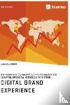 Orlamunder, Alina - Digital Brand Experience. Wie Marken an digitalen Touchpoints Erlebnisse schaffen, um Digital Natives zu begeistern
