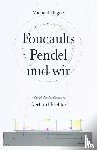  - Michael Hagner: Foucaults Pendel und wir. Anlässlich der Installation "Zwei graue Doppelspiegel für ein Pendel von Gerhard Richter"