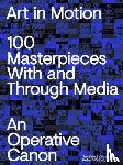  - Art in Motion. 100 Masterpieces With and Through Media. An Operative Canon