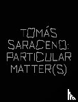 Despret, Vinciane, Marder, Michael, Obrist, Hans Ulrich, Ramos, Filipa - Tomas Saraceno: Particular Matter(s)