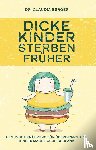 Berger, Claudia - Dicke Kinder sterben früher - Gesunde Ernährung für übergewichtige Kinder macht auch schlank. - Sinnvolle Hilfe bei Adipositas