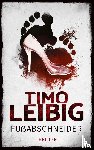 Leibig, Timo - Fußabschneider: Thriller