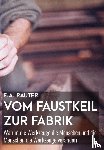 Rauter, Ernst Alexander - Vom Faustkeil zur Fabrik - Warum die Werkzeuge die Menschen und die Menschen die Werkzeuge verändern