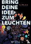 Hochbahn, Astrid - Bring deine Idee zum Leuchten