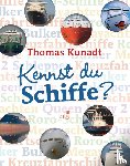 Kunadt, Thomas - Kennst du Schiffe?