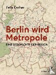 Escher, Felix - Berlin wird Metropole