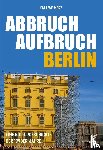 Merz, Kai-Uwe - Abbruch Aufbruch Berlin - Eine Kulturgeschichte der 1990er-Jahre
