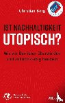 Berg, Christian - Ist Nachhaltigkeit utopisch?