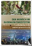 Ibisch, Pierre L., Molitor, Heike, Conrad, Alexander, Walk, Heike - Der Mensch im globalen Ökosystem
