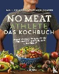 Frazier, Matt, Romine, Stepfanie - No Meat Athlete - Das Kochbuch