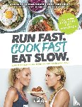 Flanagan, Shalane, Kopecky, Elyse - Run Fast. Cook Fast. Eat Slow.