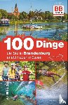 Rickling, Matthias - 100 Dinge, die Sie in Brandenburg erlebt haben müssen