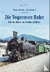 Wittich, Stefan - Eisenbahnen im Oberland: Die Tegernsee Bahn