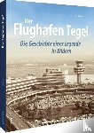 Ortel, Kai - Der Flughafen Tegel