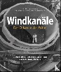 Tack, Hans-Dieter, Ahlbrecht, Bernd-Rüdiger, Unger, Ulrich, Wichner, Jessika - Windkanäle. Der Orkan in der Röhre