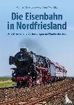 Diekenbrock, Manfred, Michalsky, Daniel - Die Eisenbahn in Nordfriesland