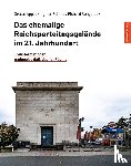 Applis, Stefan, Reither, Ingmar, Rongstock, Richard - Das ehemalige Reichsparteitagsgelände im 21. Jahrhundert