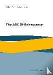 Pohl, Stefan, Iranya, Joseph - The ABC Of Reinsurance