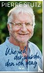 Stutz, Pierre - Wie ich der wurde, den ich mag