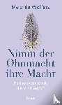 Wolfers, Melanie - Nimm der Ohnmacht ihre Macht