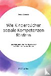 Gunnewig, Denise - Wie Kinderbucher soziale Kompetenzen foerdern. Kinderliteratur und ihr Einfluss auf die Verhaltensweisen von Kindern