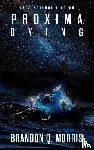 Morris, Brandon Q. - Proxima Dying