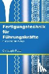 Roser, Christoph - Fertigungstechnik für Führungskräfte: 4. überarbeitete Auflage