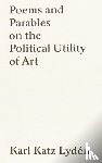 Katz Lyden, Karl - Poems and Parables on the Political Utility of Art