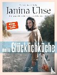 Uhse, Janina, Gutke, Tim - Janina Uhse | Meine Glücklichküche