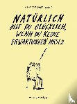 Haas, Christiane - Natürlich bist Du glücklich, wenn Du keine Erwartungen hast