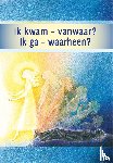 Gabriële - Ik kwam - vanwaar? Ik ga - waarheen?