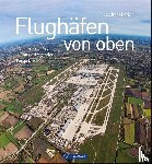 Fecker, Andreas - Flughäfen von oben
