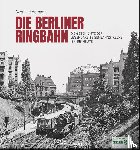 Heinemann, Sven, Kuom, Hermann, Risch, Karsten - Die Berliner Ringbahn