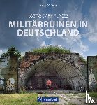 Dörflinger, Michael - Lost & Dark Places: Militärruinen in Deutschland