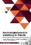 Anonymous - Nachhaltigkeitsberichterstattung im Wandel. Ein Blick auf Vergangenheit, Gegenwart und Zukunft unter dem Einfluss der CSRD