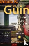 Le Guin, Ursula K. - Keine Zeit verlieren