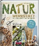 Wagener, Klaus, Wagener, Bernhild - Neues aus der Naturwerkstatt - Florale Gestaltungsideen mit natürlichen Werkstoffen