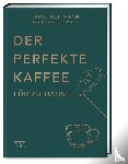Hoffmann, James - Der perfekte Kaffee für zu Hause - Das Praxis-Handbuch für Kaffeeliebhaber, Baristas und Espresso-Fans