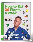 Fearnley-Whittingstall, Hugh - How to Eat 30 Plants a Week