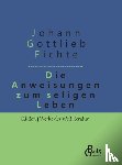 Fichte, Johann Gottlieb - Die Anweisung zum seligen Leben