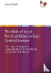 Marin, Dr. Roxana - The Role of Local Political Elites in East Central Europe