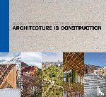Contal, Marie-Helene, Revedin, Jana, Maccaglia, Marta - Architecture is Construction